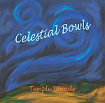 CELESTIAL BOWLS CD by Temple Sounds CLICK to hear samples!